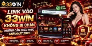 Link Vào 33Win Không Bị Chặn - Hướng Dẫn Khắc Phục Mới Nhất 2026